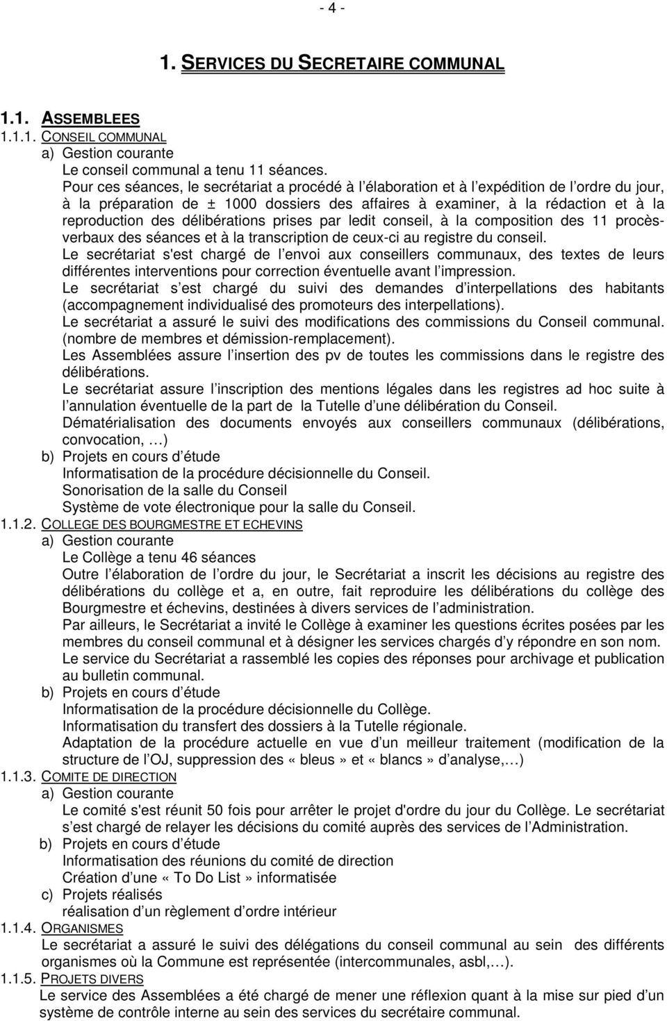 délibérations prises par ledit conseil, à la composition des 11 procèsverbaux des séances et à la transcription de ceux-ci au registre du conseil.