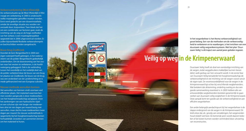 Toen bleek dat het om een combinatie van factoren gaat, zoals de inrichting van de weg en de hoge snelheden van het verkeer, is een maatregelenpakket opgesteld dat in 26 uitgevoerd zal worden.