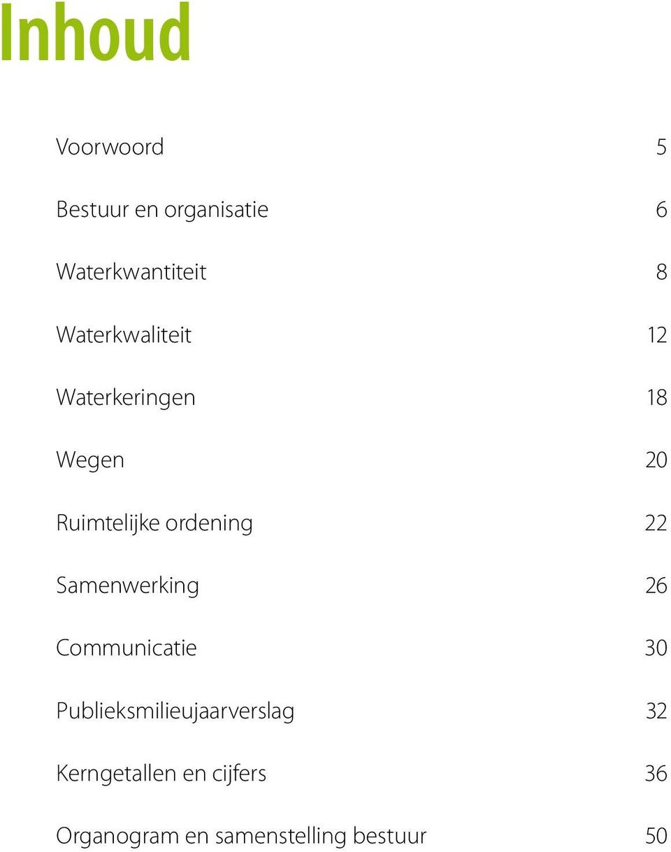 22 Samenwerking 26 Communicatie 3 Publieksmilieujaarverslag 32