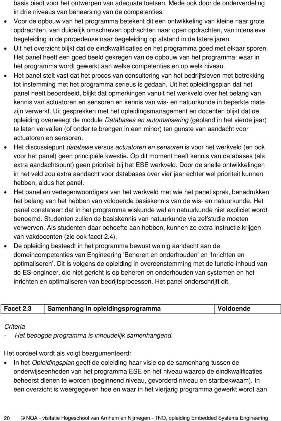 naar begeleiding op afstand in de latere jaren. Uit het overzicht blijkt dat de eindkwalificaties en het programma goed met elkaar sporen.