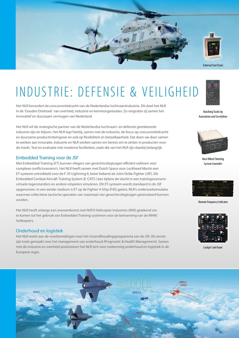 Het NLR wil de strategische partner van de Nederlandse luchtvaart- en defensie gerelateerde industrie zijn én blijven.