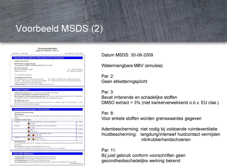 8: Voor enkele stoffen worden grenswaardes gegeven Adembescherming: niet nodig bij voldoende ruimteventilatie