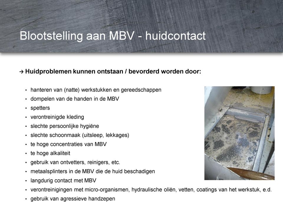 concentraties van MBV te hoge alkaliteit gebruik van ontvetters, reinigers, etc.