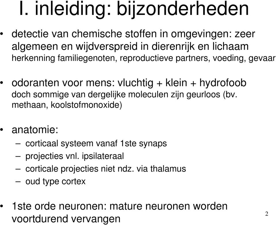 dergelijke moleculen zijn geurloos (bv. methaan, koolstofmonoxide) anatomie: corticaal systeem vanaf 1ste synaps projecties vnl.