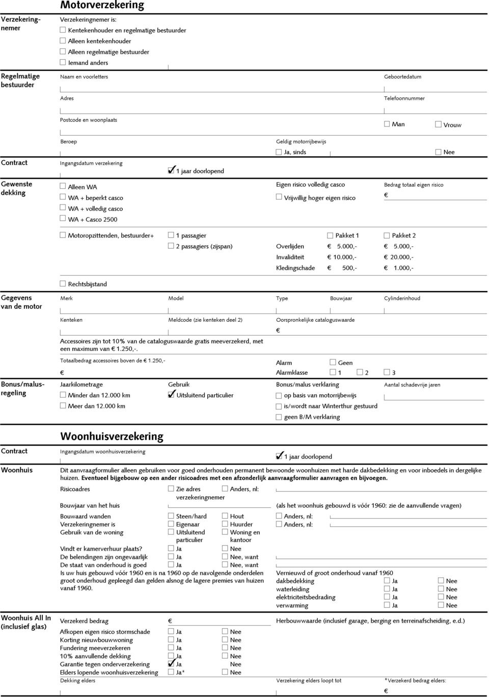 risico WA + volledig casco WA + Casco 2500 Motoropzittenden, bestuurder+ 1 passagier Pakket 1 Pakket 2 2 passagiers (zijspan Overlijden 5.000,- 5.000,- Invaliditeit 10.000,- 20.