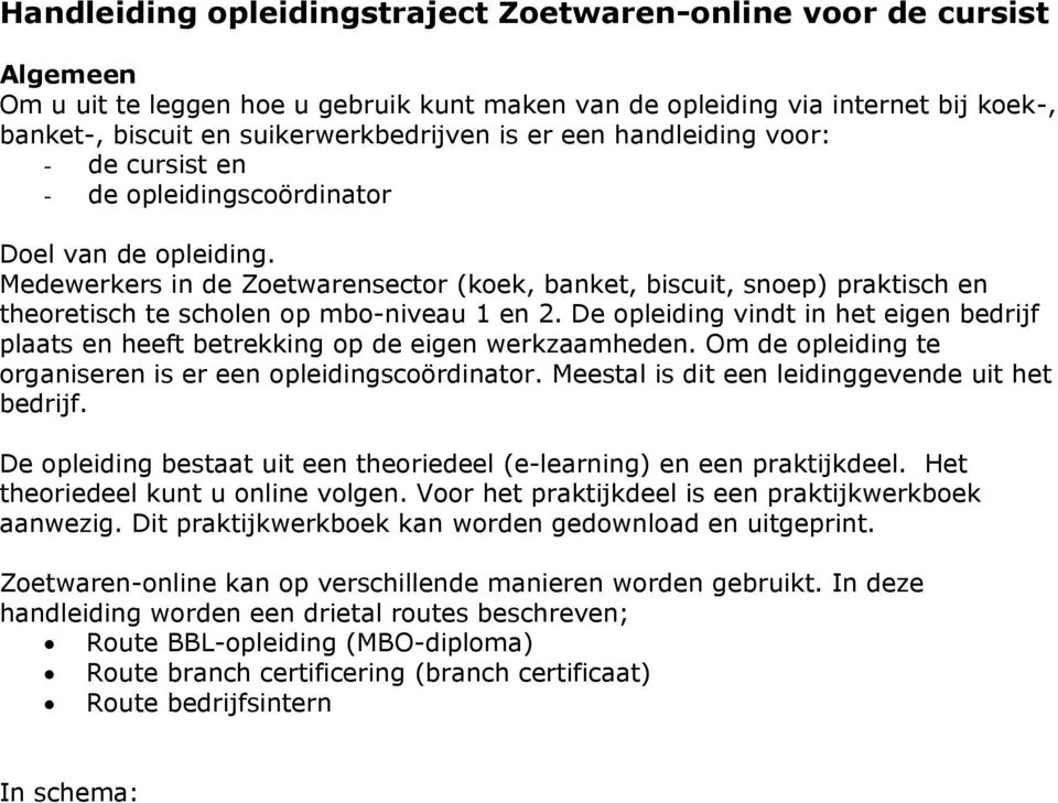 Medewerkers in de Zoetwarensector (koek, banket, biscuit, snoep) praktisch en theoretisch te scholen op mbo-niveau 1 en 2.