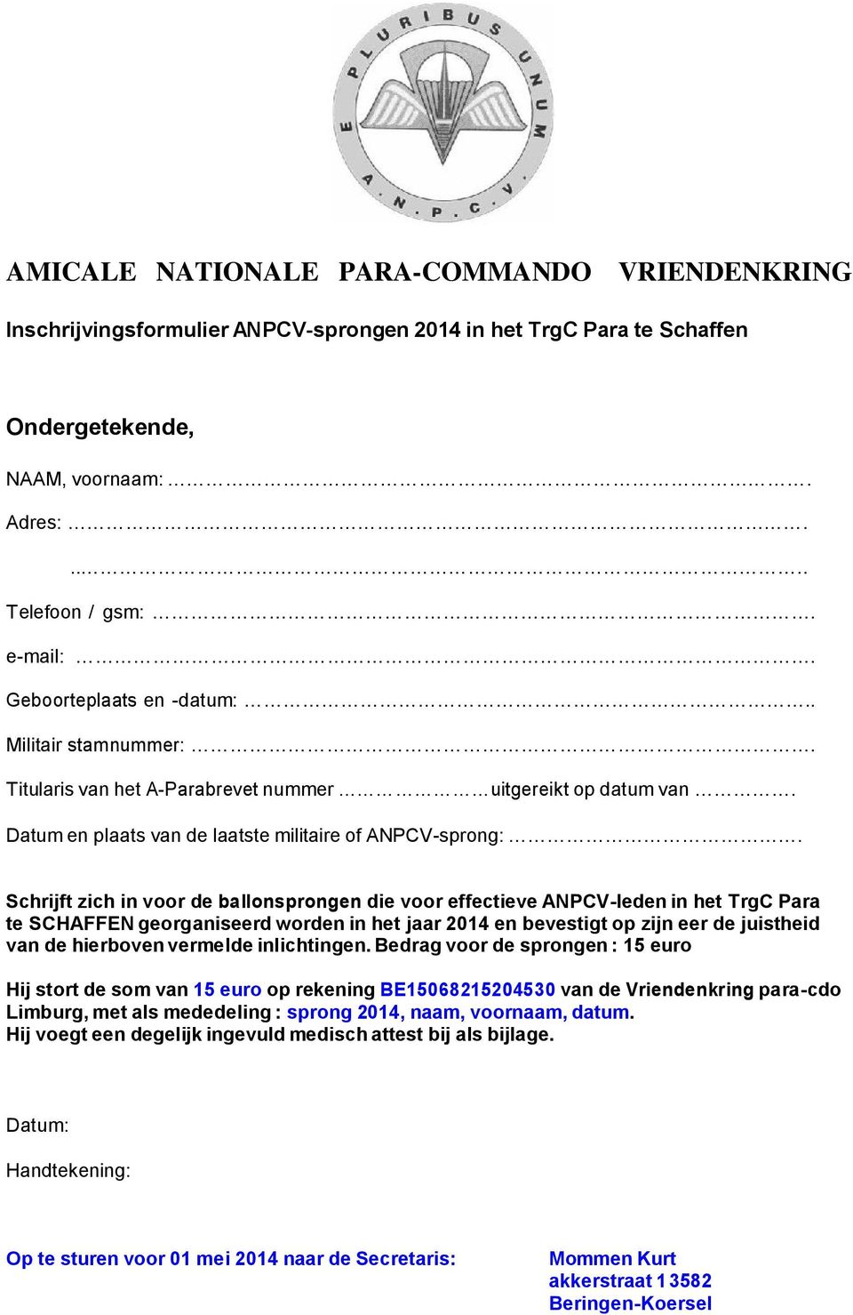 Schrijft zich in voor de ballonsprongen die voor effectieve ANPCV-leden in het TrgC Para te SCHAFFEN georganiseerd worden in het jaar 2014 en bevestigt op zijn eer de juistheid van de hierboven