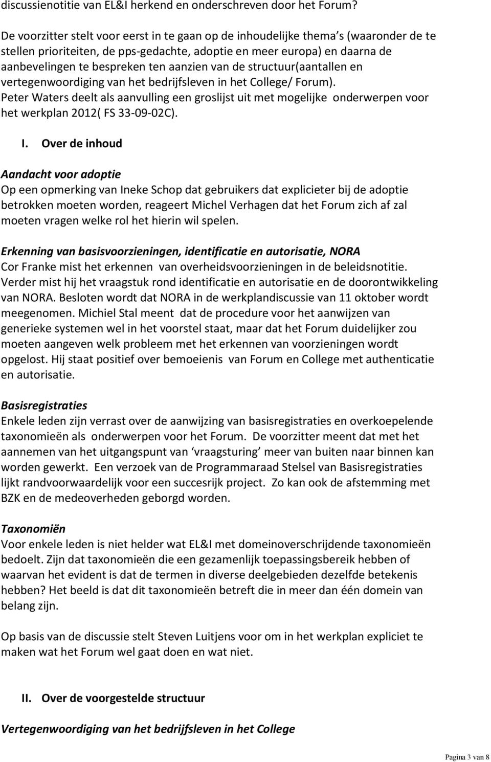 aanzien van de structuur(aantallen en vertegenwoordiging van het bedrijfsleven in het College/ Forum).