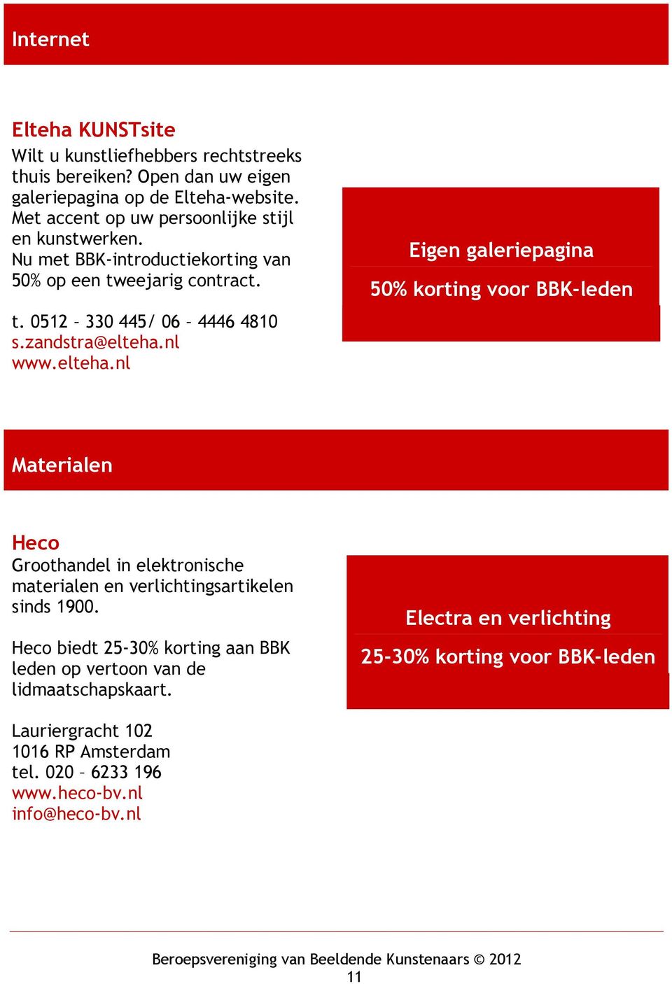 nl www.elteha.nl Eigen galeriepagina 50% korting voor BBK-leden Materialen Heco Groothandel in elektronische materialen en verlichtingsartikelen sinds 1900.