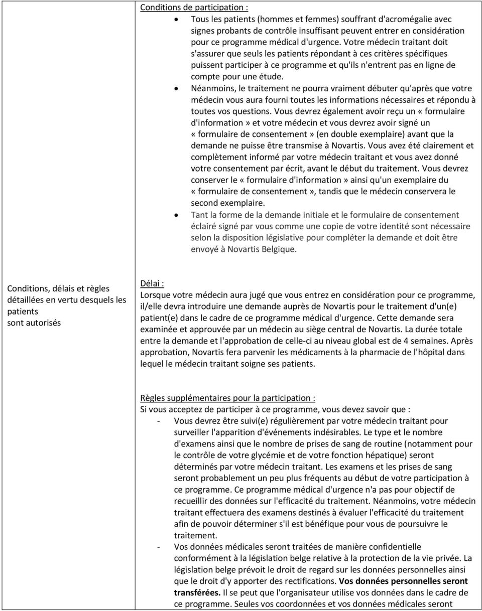 Votre médecin traitant doit s'assurer que seuls les patients répondant à ces critères spécifiques puissent participer à ce programme et qu'ils n'entrent pas en ligne de compte pour une étude.