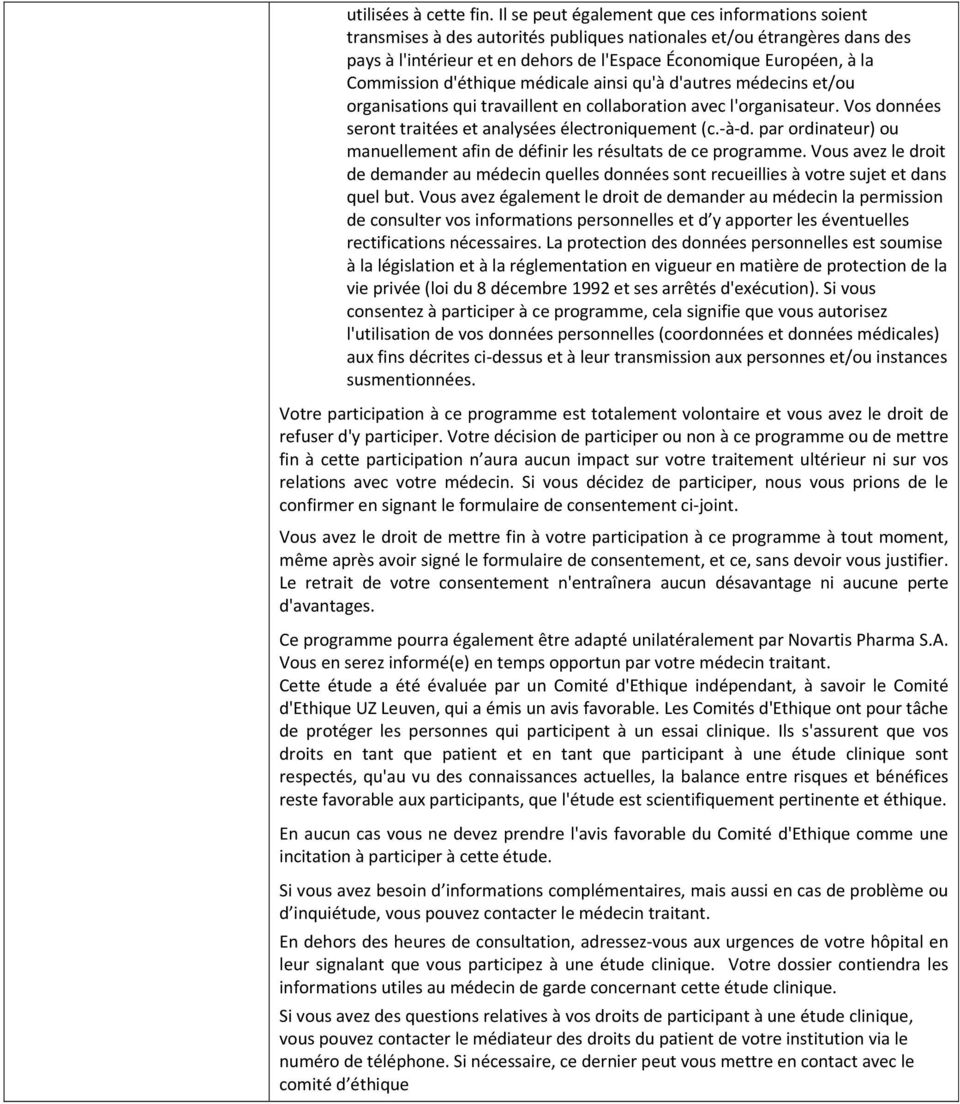 Commission d'éthique médicale ainsi qu'à d'autres médecins et/ou organisations qui travaillent en collaboration avec l'organisateur. Vos données seront traitées et analysées électroniquement (c. à d.