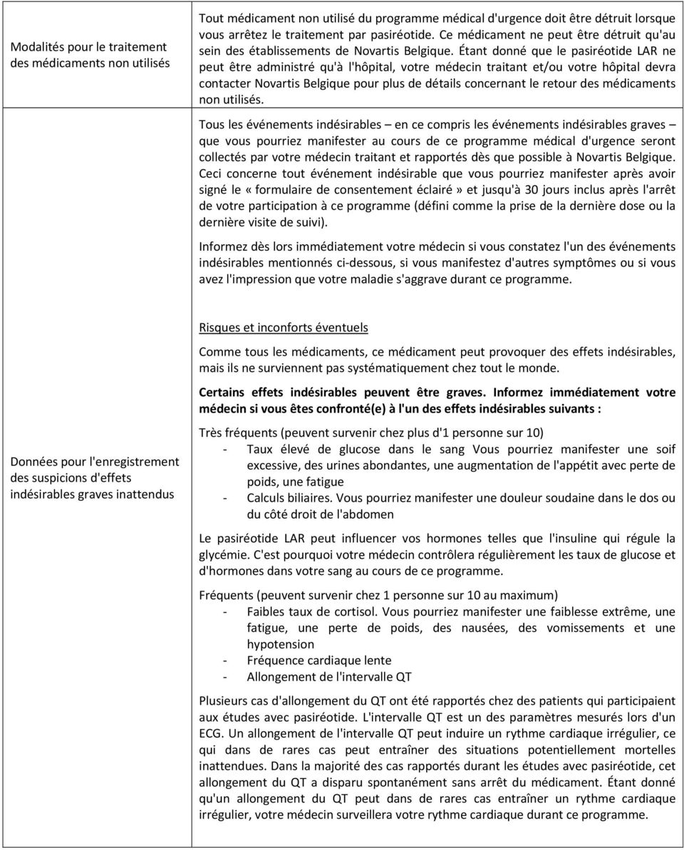 Étant donné que le pasiréotide LAR ne peut être administré qu'à l'hôpital, votre médecin traitant et/ou votre hôpital devra contacter Novartis Belgique pour plus de détails concernant le retour des