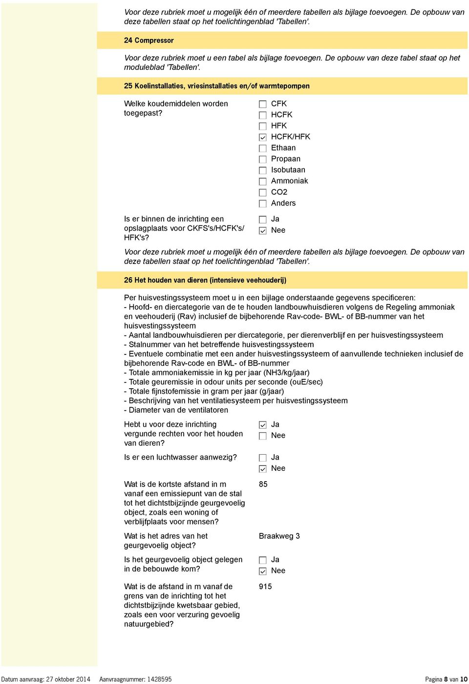 25 Koelinstallaties, vriesinstallaties en/of warmtepompen Welke koudemiddelen worden toegepast?