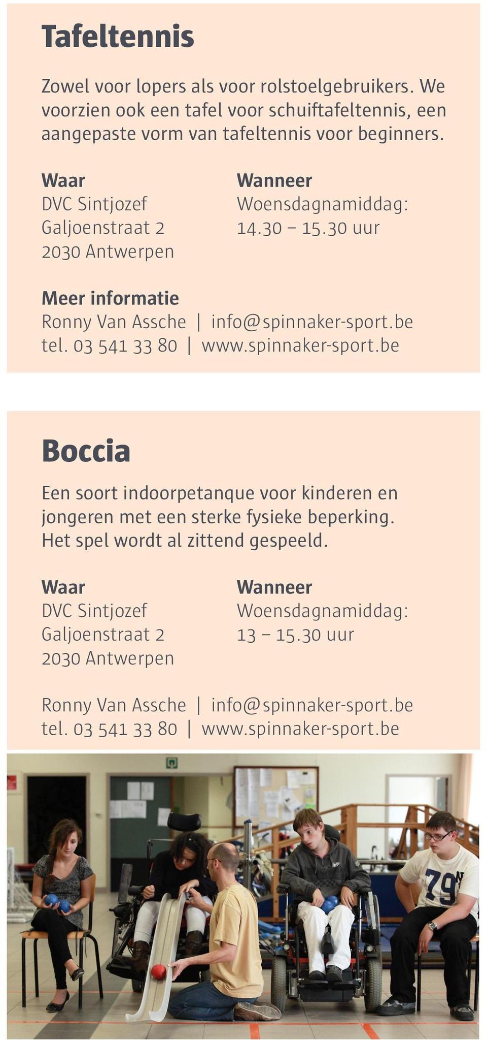 Galjoenstraat 2 Woensdagnamiddag: 14.30 15.30 uur Ronny Van Assche info@spinnaker-sport.