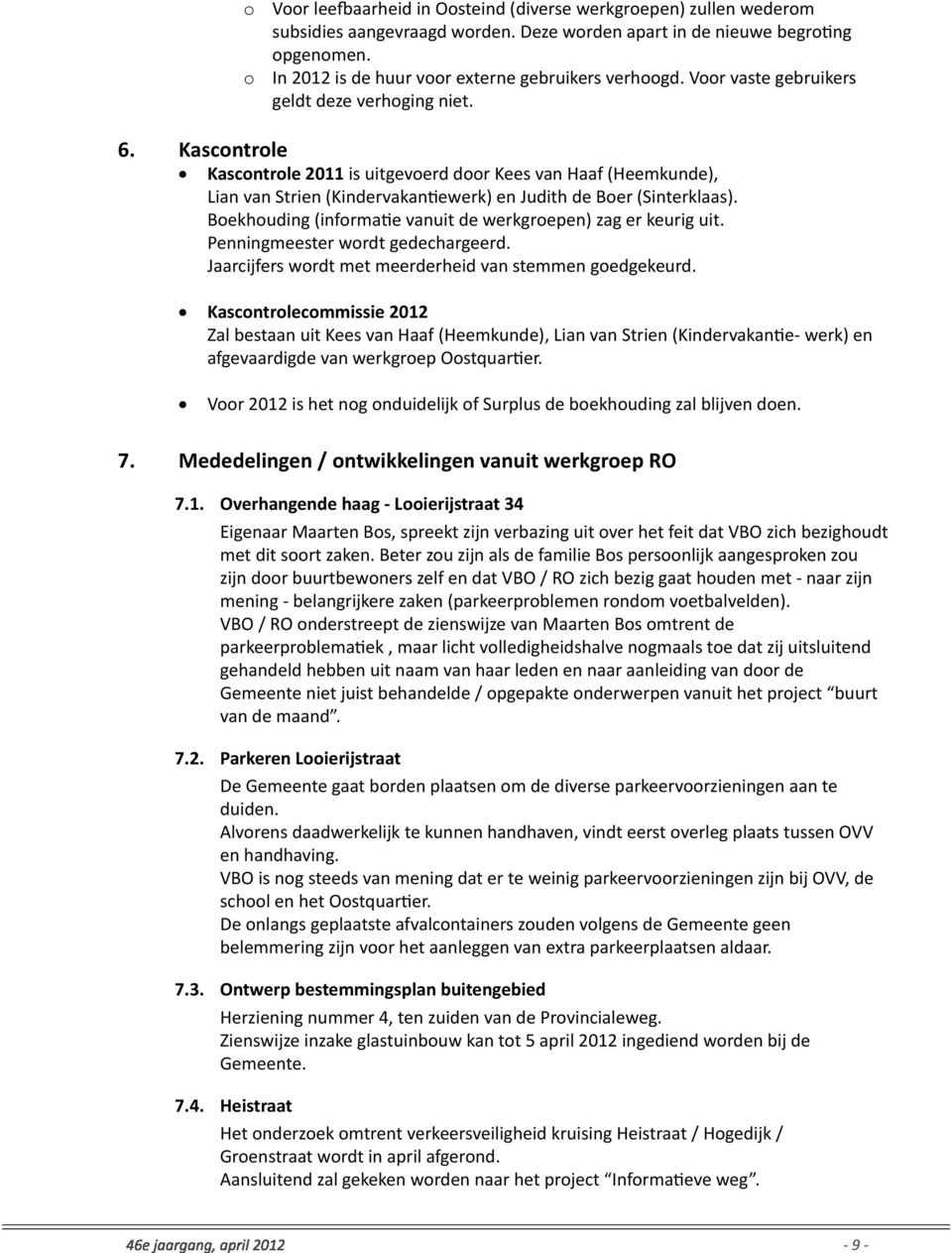 Kascontrole Kascontrole 2011 is uitgevoerd door Kees van Haaf (Heemkunde), Lian van Strien (Kindervakanewerk) en Judith de Boer (Sinterklaas).