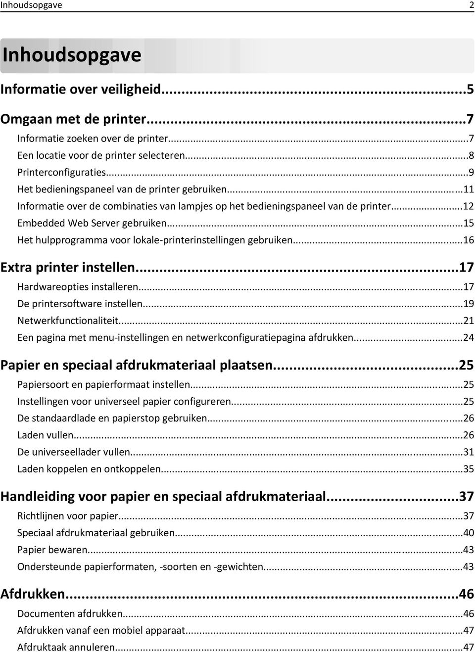 ..15 Het hulpprogramma voor lokale-printerinstellingen gebruiken...16 Extra printer instellen...17 Hardwareopties installeren...17 De printersoftware instellen...19 Netwerkfunctionaliteit.