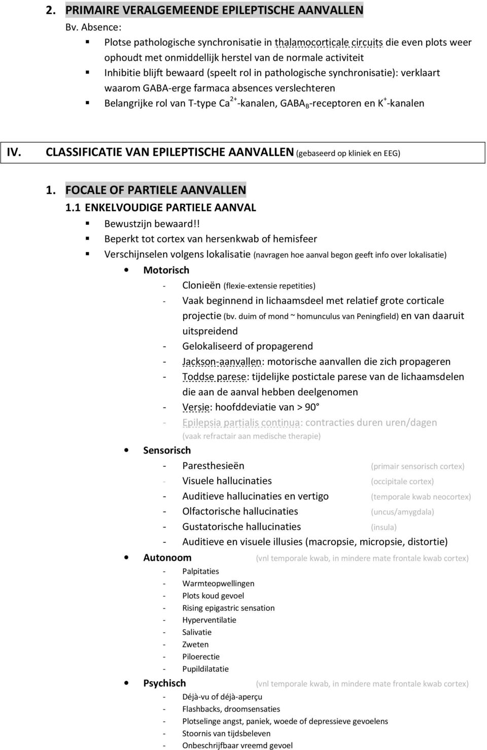 pathologische synchronisatie): verklaart waarom GABA-erge farmaca absences verslechteren Belangrijke rol van T-type Ca 2+ -kanalen, GABA B -receptoren en K + -kanalen IV.