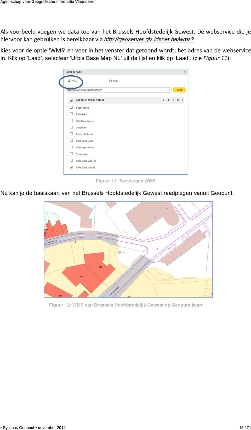 Kies voor de optie WMS en voer in het venster dat getoond wordt, het adres van de webservice in.