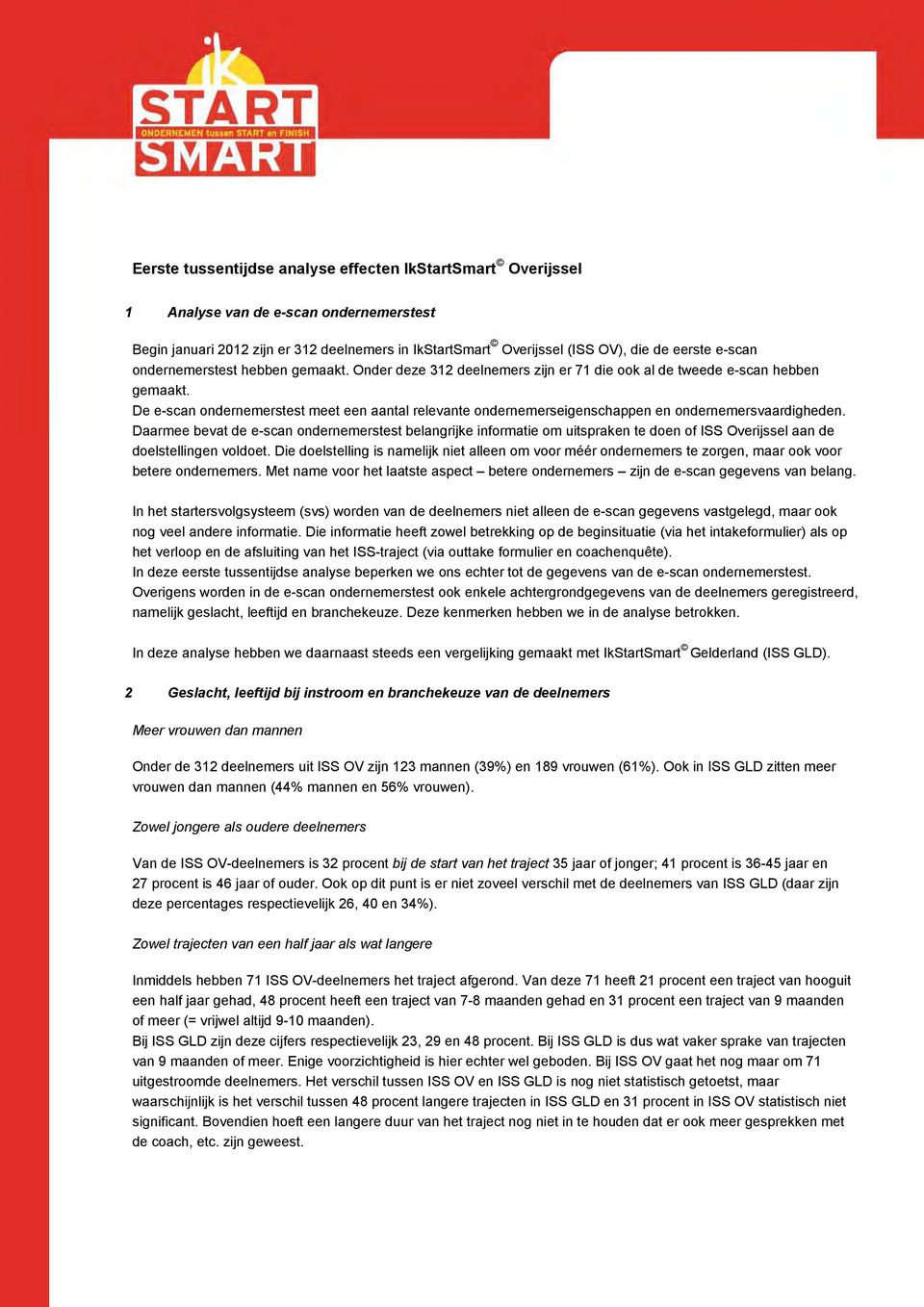 De e-scan ondernemerstest meet een aantal relevante ondernemerseigenschappen en ondernemersvaardigheden.