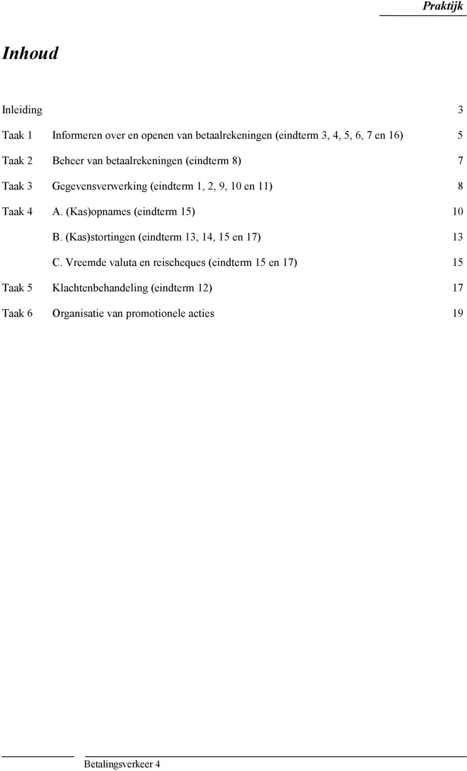 (Kas)opnames (eindterm 15) 10 B. (Kas)stortingen (eindterm 13, 14, 15 en 17) 13 C.