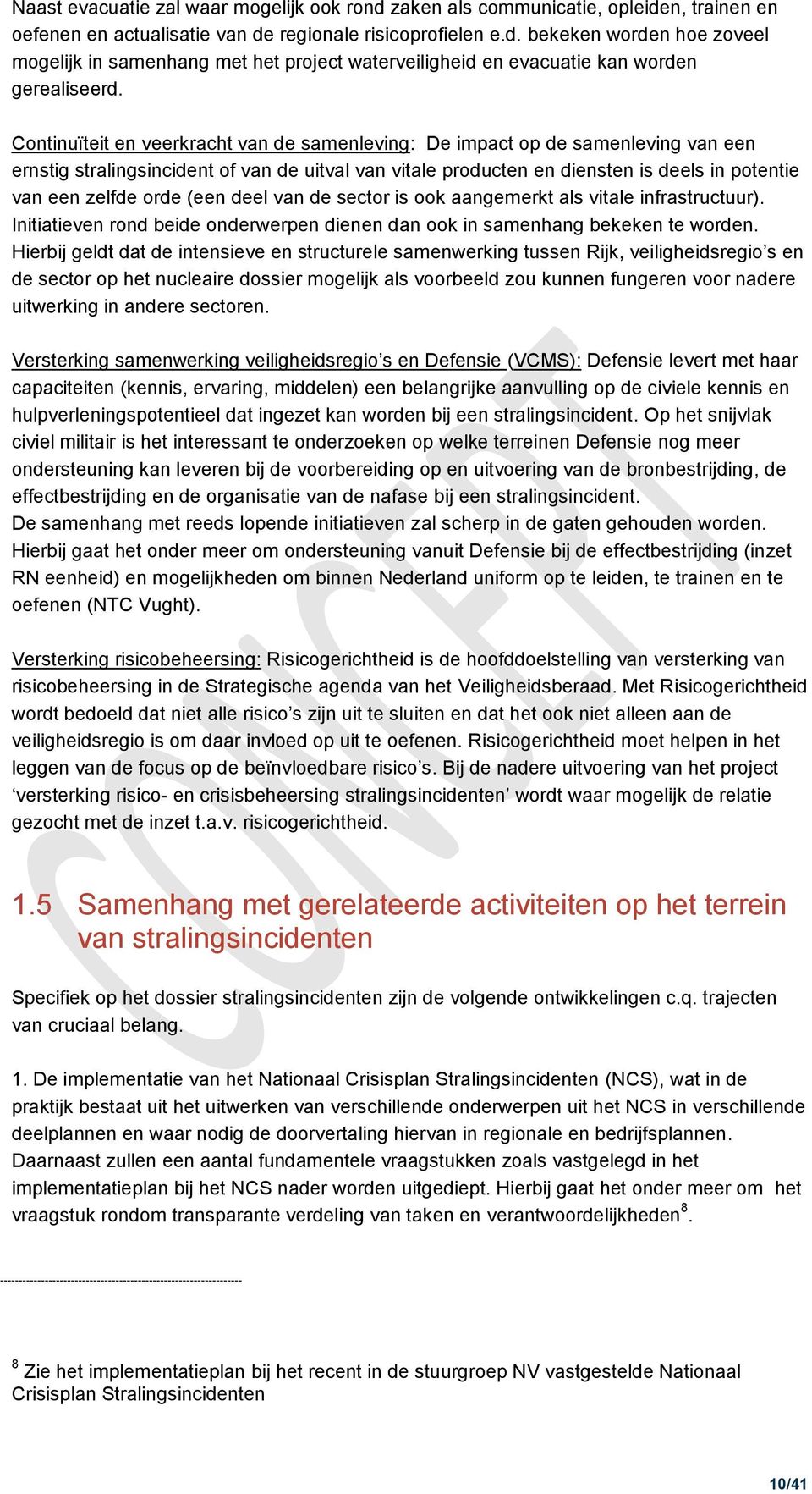 (een deel van de sector is ook aangemerkt als vitale infrastructuur). Initiatieven rond beide onderwerpen dienen dan ook in samenhang bekeken te worden.