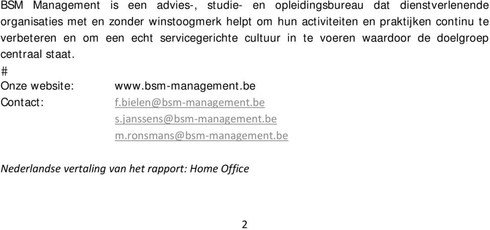 in te voeren waardoor de doelgroep centraal staat. Onze website: www.bsm-management.be Contact: f.