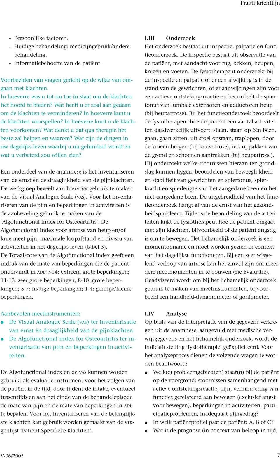 Wat heeft u er zoal aan gedaan om de klachten te verminderen? In hoeverre kunt u de klachten voorspellen? In hoeverre kunt u de klachten voorkomen?