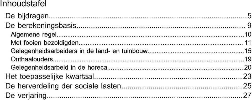 .. 11 Gelegenheidsarbeiders in de land- en tuinbouw...15 Onthaalouders.