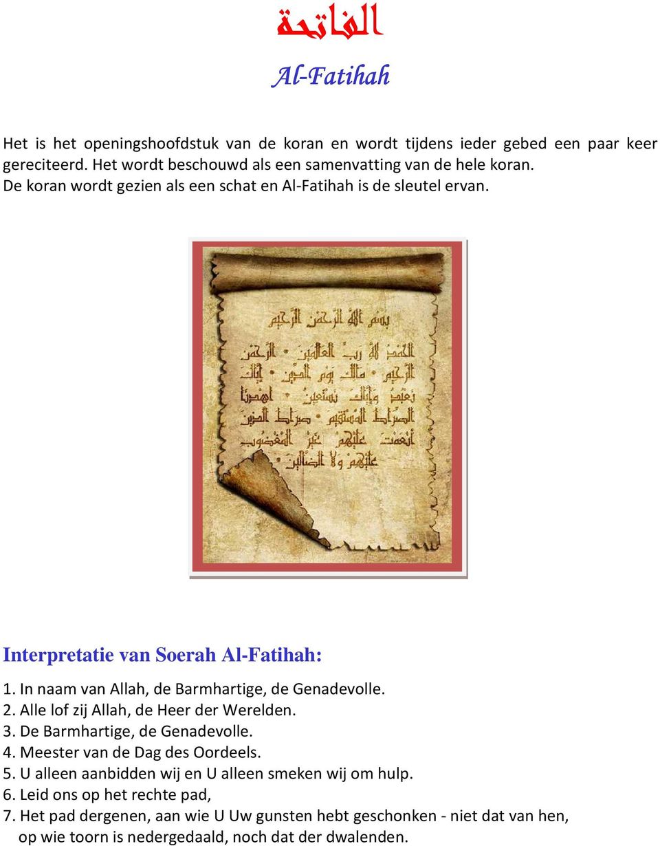 Interpretatie van Soerah Al-Fatihah: 1. In naam van Allah, de Barmhartige, de Genadevolle. 2. Alle lof zij Allah, de Heer der Werelden. 3.