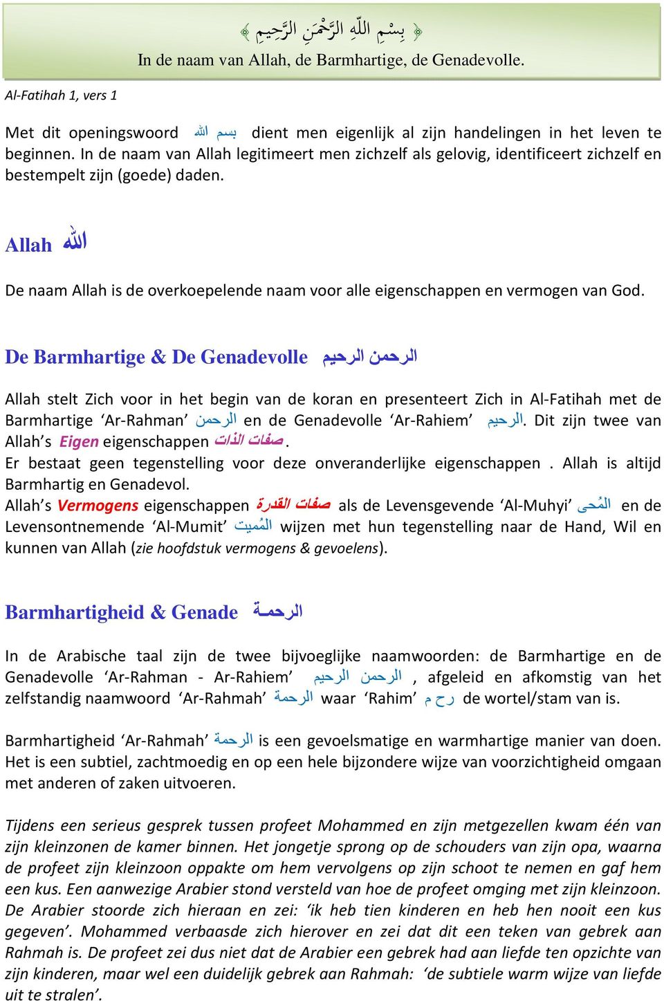 الله Allah De naam Allah is de overkoepelende naam voor alle eigenschappen en vermogen van God.