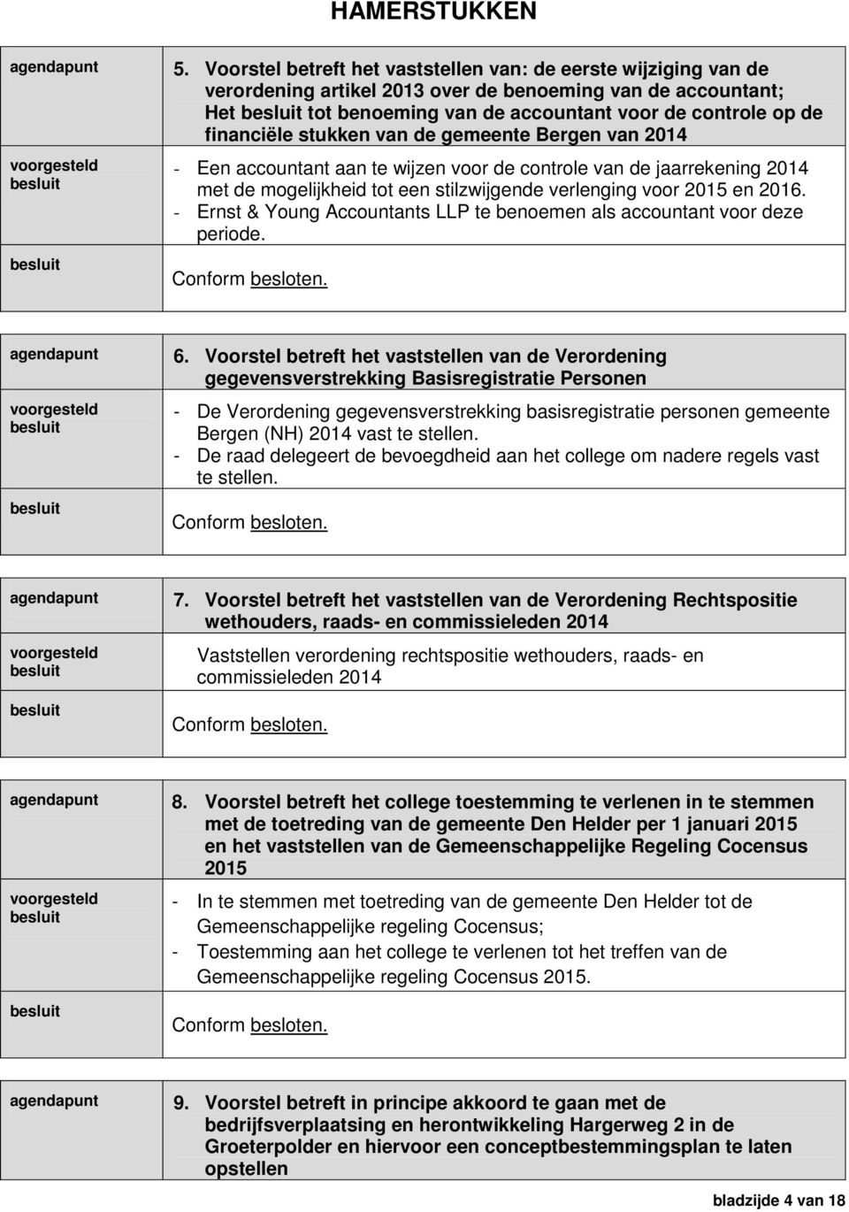stukken van de gemeente Bergen van 2014 - Een accountant aan te wijzen voor de controle van de jaarrekening 2014 met de mogelijkheid tot een stilzwijgende verlenging voor 2015 en 2016.