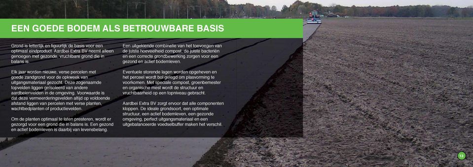 Voorwaarde is dat deze vermeerderingsvelden altijd op voldoende afstand liggen van percelen met verse planten, wachtbedplanten of productievelden.