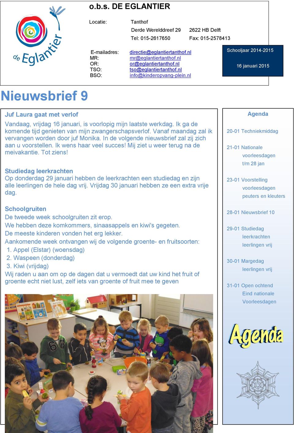 nl Schooljaar 2014-2015 16 januari 2015 Nieuwsbrief 9 Juf Laura gaat met verlof Vandaag, vrijdag 16 januari, is voorlopig mijn laatste werkdag.