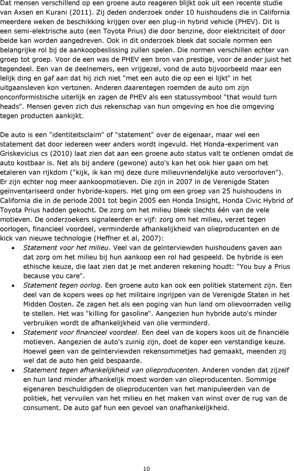 Dit is een semi-elektrische auto (een Toyota Prius) die door benzine, door elektriciteit of door beide kan worden aangedreven.