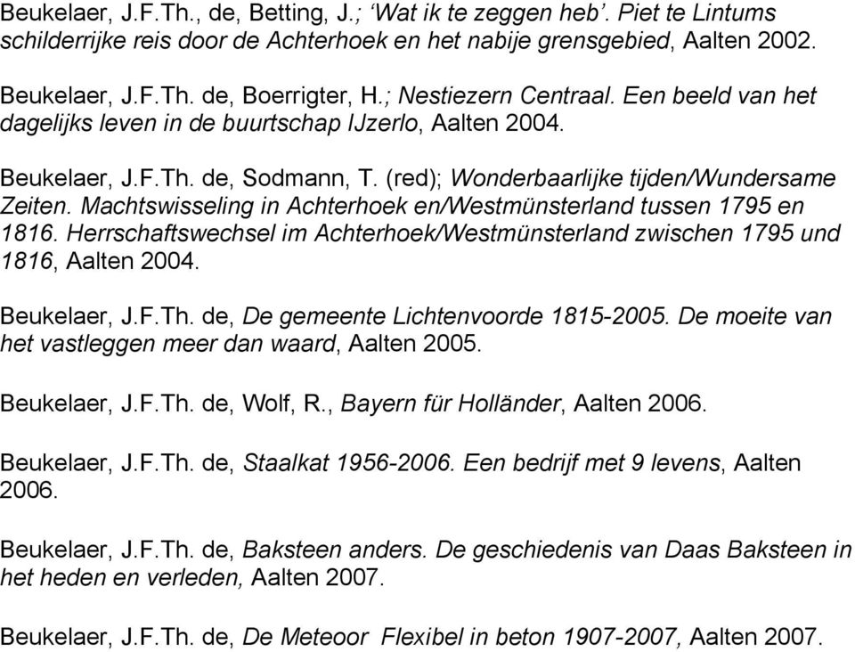 Machtswisseling in Achterhoek en/westmünsterland tussen 1795 en 1816. Herrschaftswechsel im Achterhoek/Westmünsterland zwischen 1795 und 1816, Aalten 2004. Beukelaer, J.F.Th.