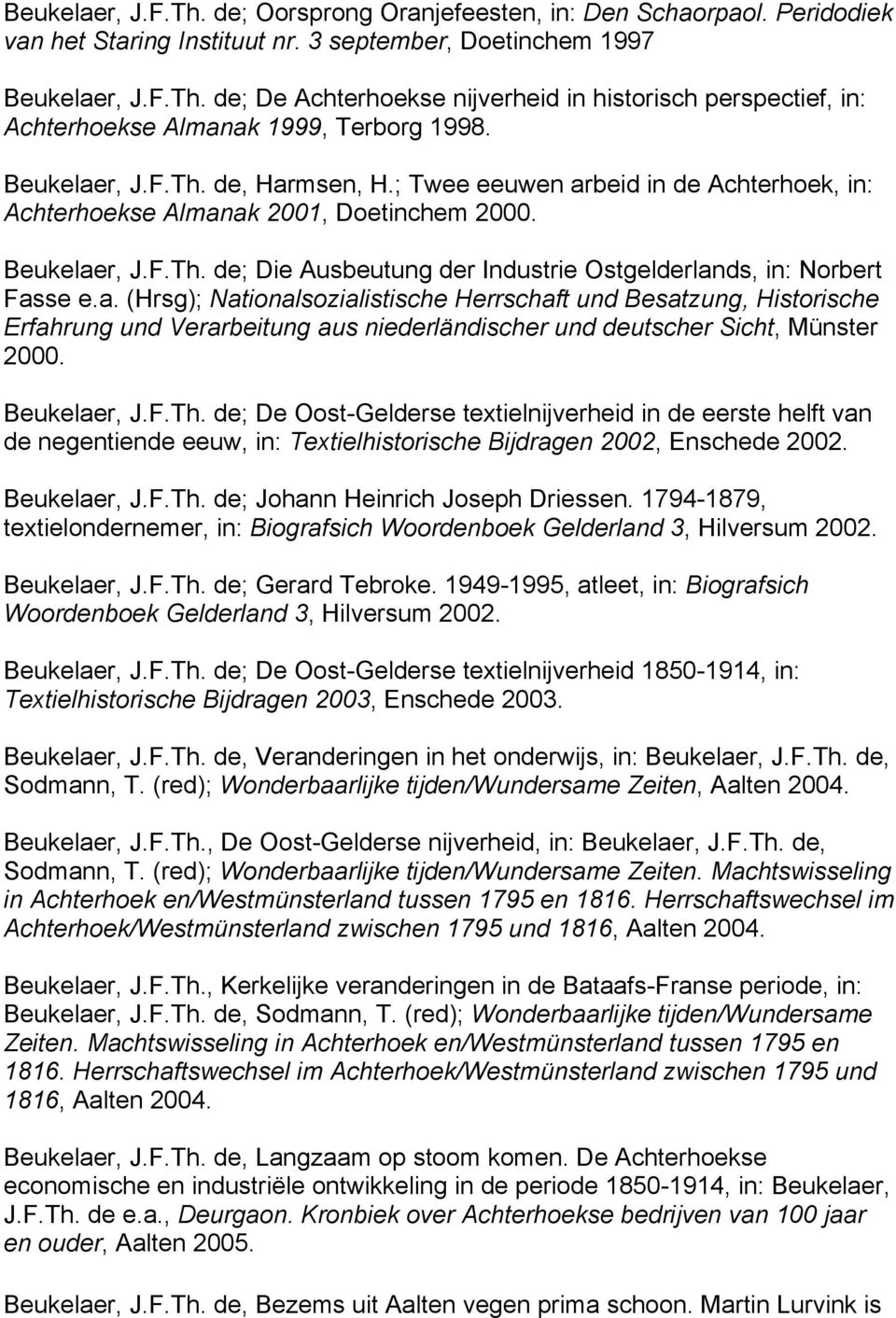 a. (Hrsg); Nationalsozialistische Herrschaft und Besatzung, Historische Erfahrung und Verarbeitung aus niederländischer und deutscher Sicht, Münster 2000. Beukelaer, J.F.Th.
