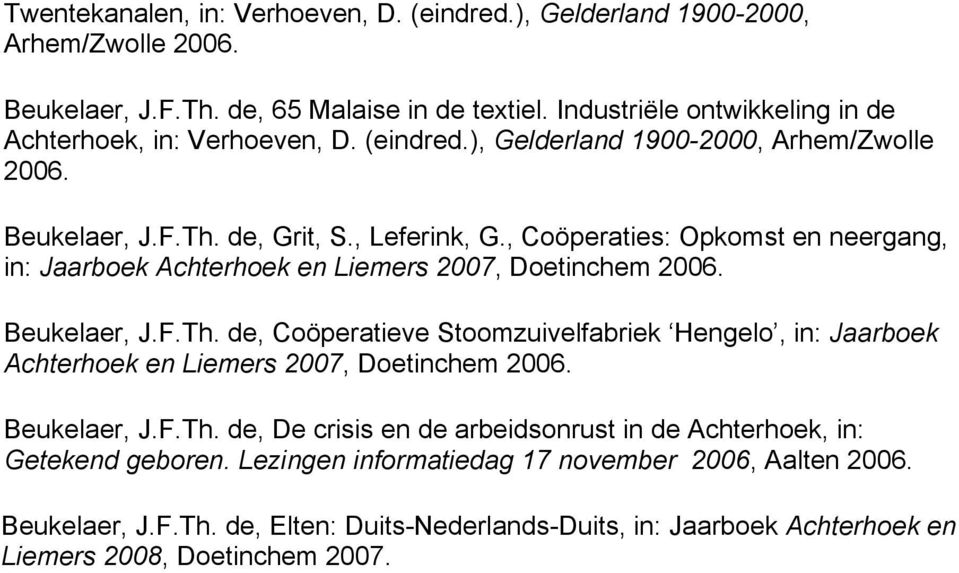 , Coöperaties: Opkomst en neergang, in: Jaarboek Achterhoek en Liemers 2007, Doetinchem 2006. Beukelaer, J.F.Th.