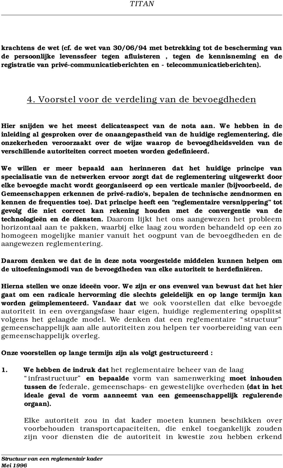 telecommunicatieberichten). 4. Voorstel voor de verdeling van de bevoegdheden Hier snijden we het meest delicateaspect van de nota aan.