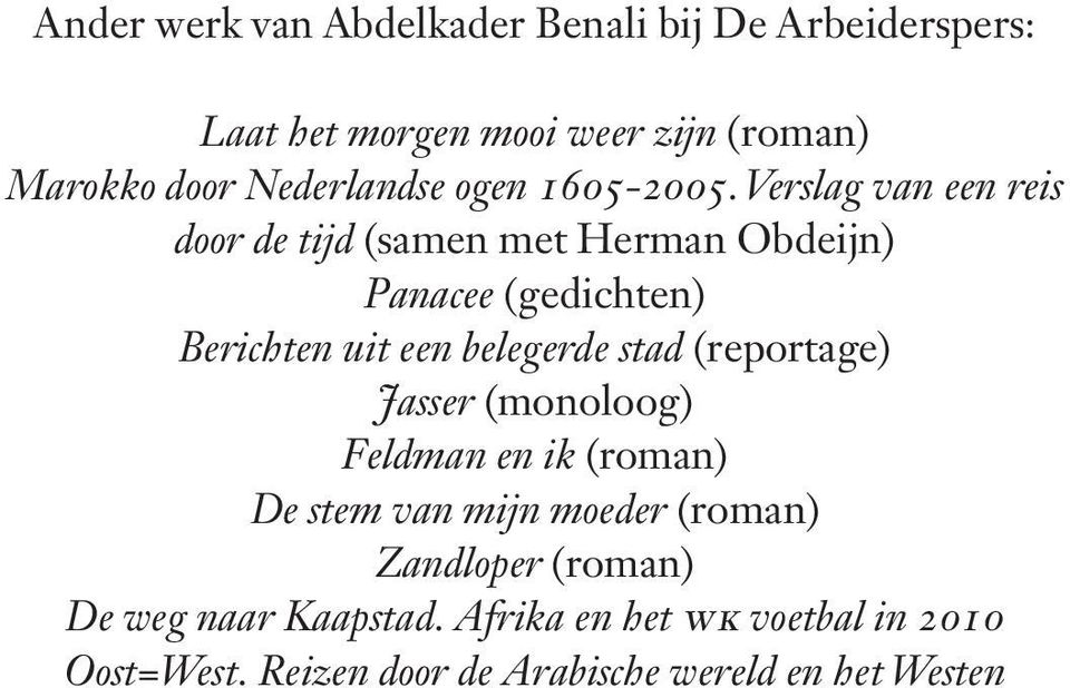 Verslag van een reis door de tijd (samen met Herman Obdeijn) Panacee (gedichten) Berichten uit een belegerde stad