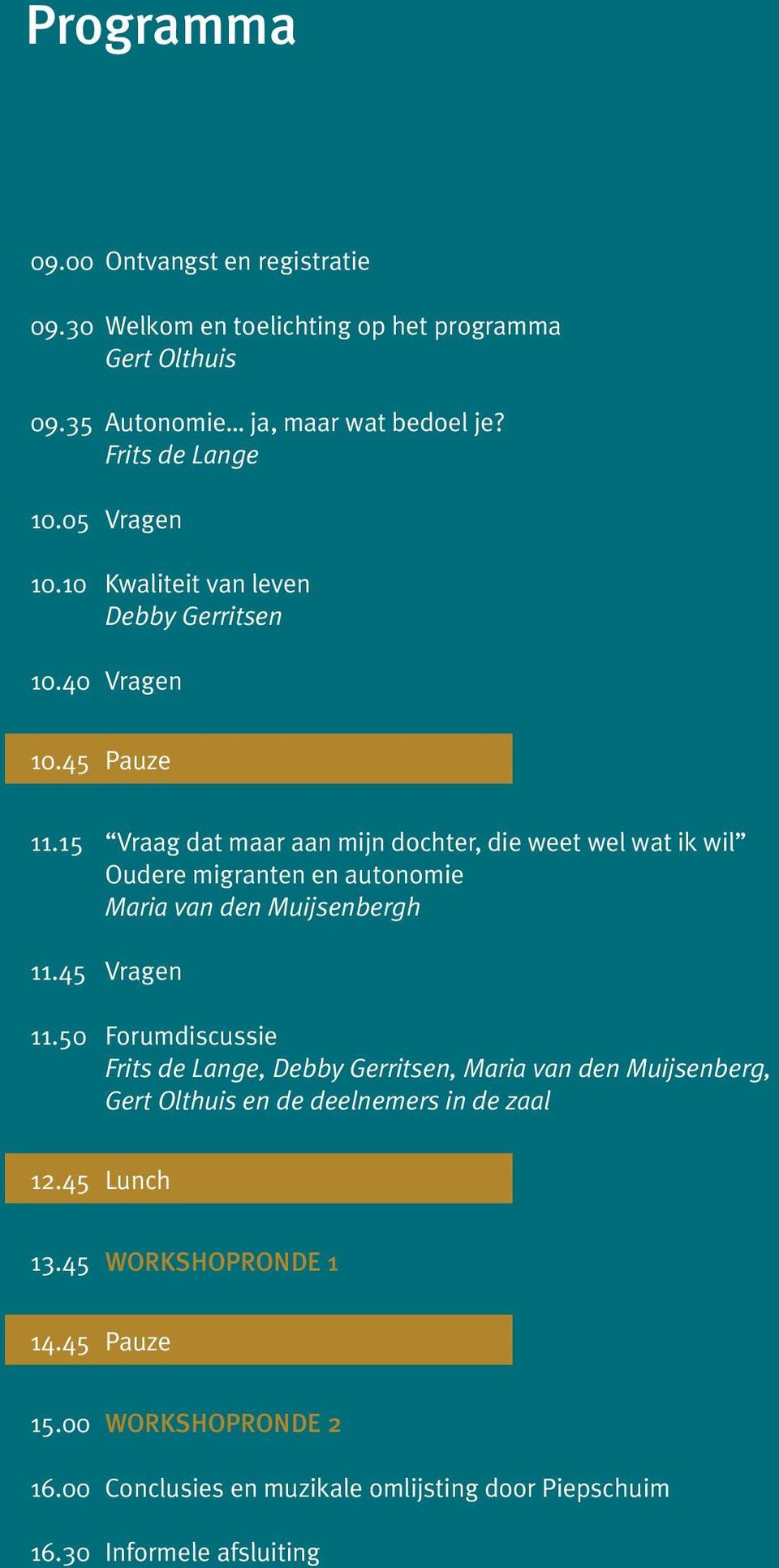 15 Vraag dat maar aan mijn dochter, die weet wel wat ik wil Oudere migranten en autonomie Maria van den Muijsenbergh 11.45 Vragen 11.