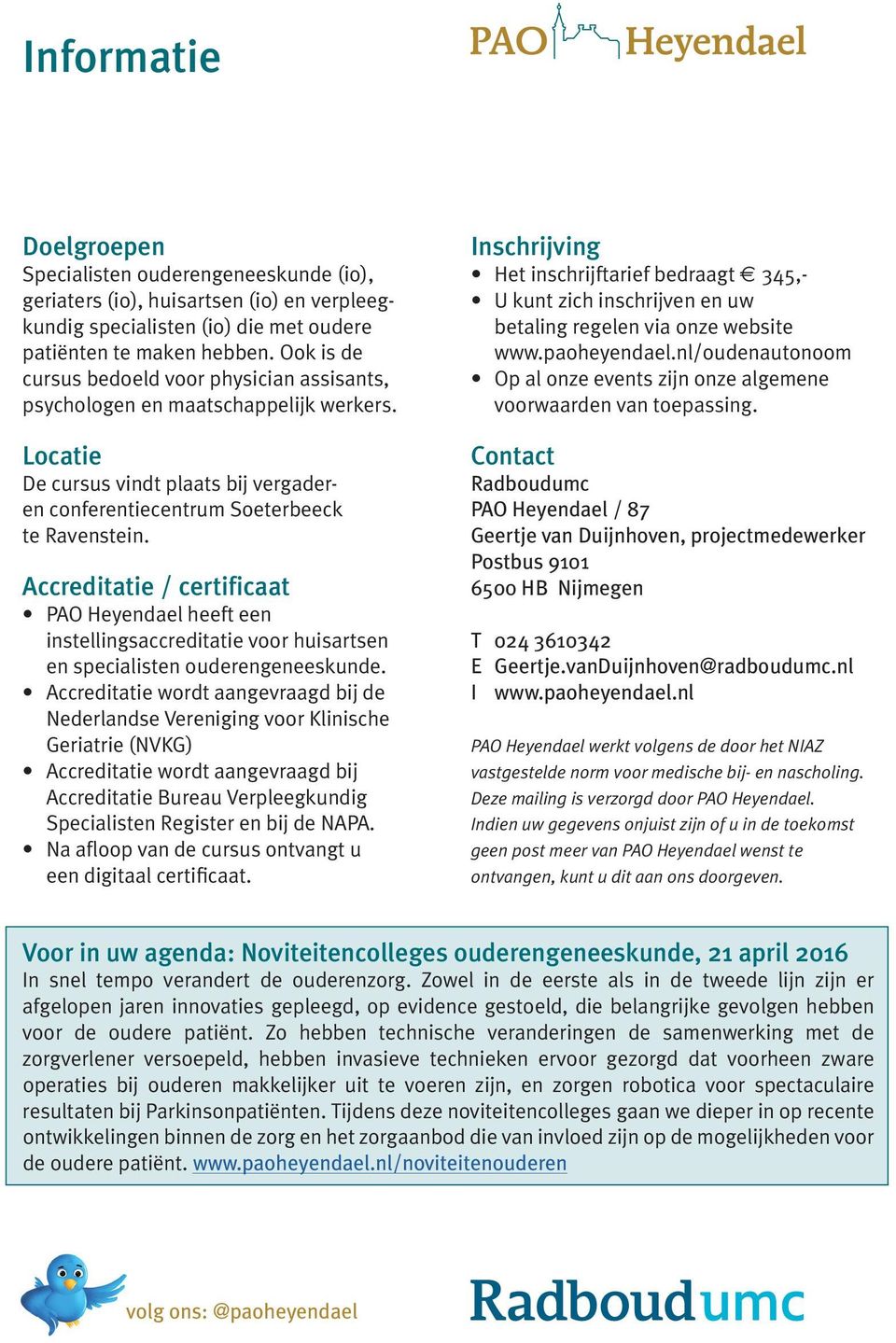 Accreditatie / certificaat PAO Heyendael heeft een instellingsaccreditatie voor huisartsen en specialisten ouderengeneeskunde.