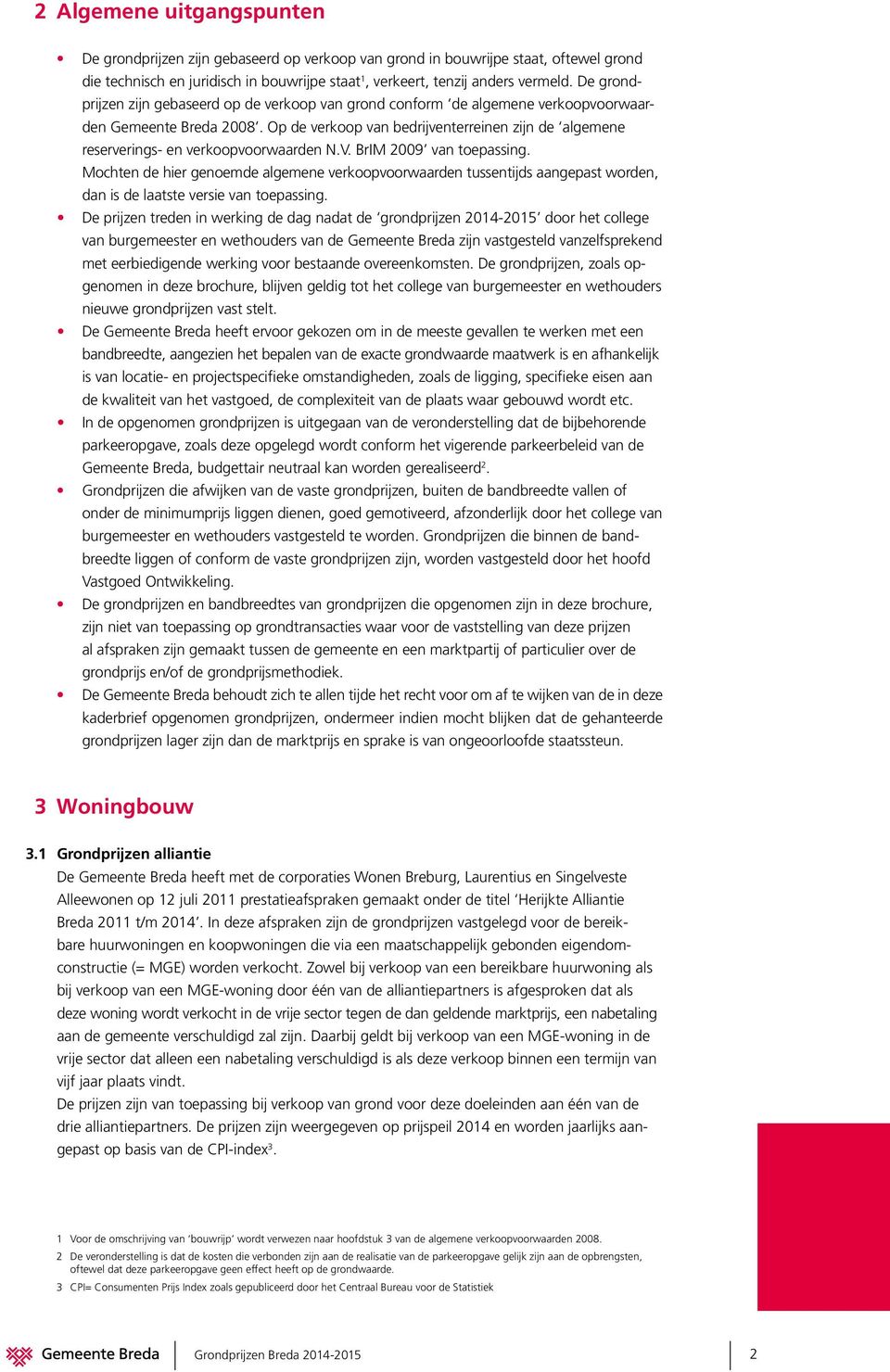 Op de verkoop van bedrijventerreinen zijn de algemene reserverings- en verkoopvoorwaarden N.V. BrIM 2009 van toepassing.