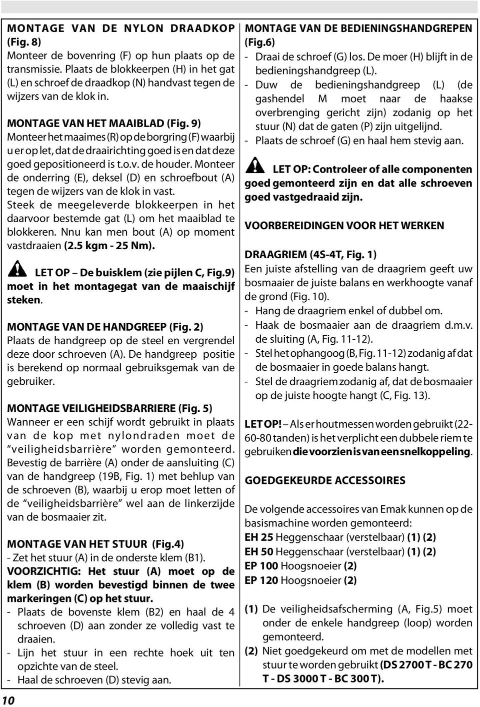 9) Monteer het maaimes (R) op de borgring (F) waarbij u er op let, dat de draairichting goed is en dat deze goed gepositioneerd is t.o.v. de houder.