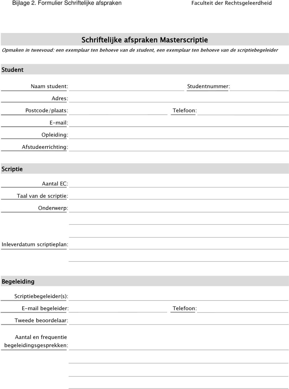 exemplaar ten behoeve van de student, een exemplaar ten behoeve van de scriptiebegeleider Student Naam student: Studentnummer: Adres: