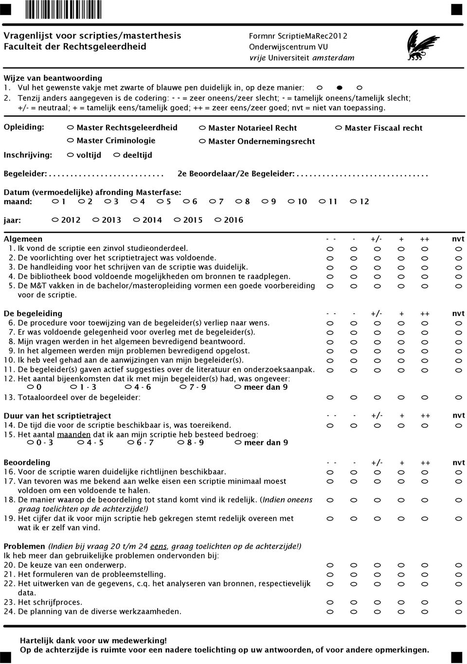 Tenzij anders aangegeven is de codering: - - = zeer oneens/zeer slecht; - = tamelijk oneens/tamelijk slecht; +/- = neutraal; + = tamelijk eens/tamelijk goed; ++ = zeer eens/zeer goed; nvt = niet van