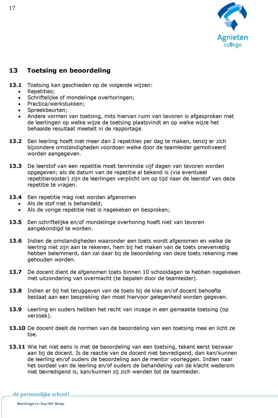 is afgesproken met de leerlingen op welke wijze de toetsing plaatsvindt en op welke wijze het behaalde resultaat meetelt in de rapportage 13.