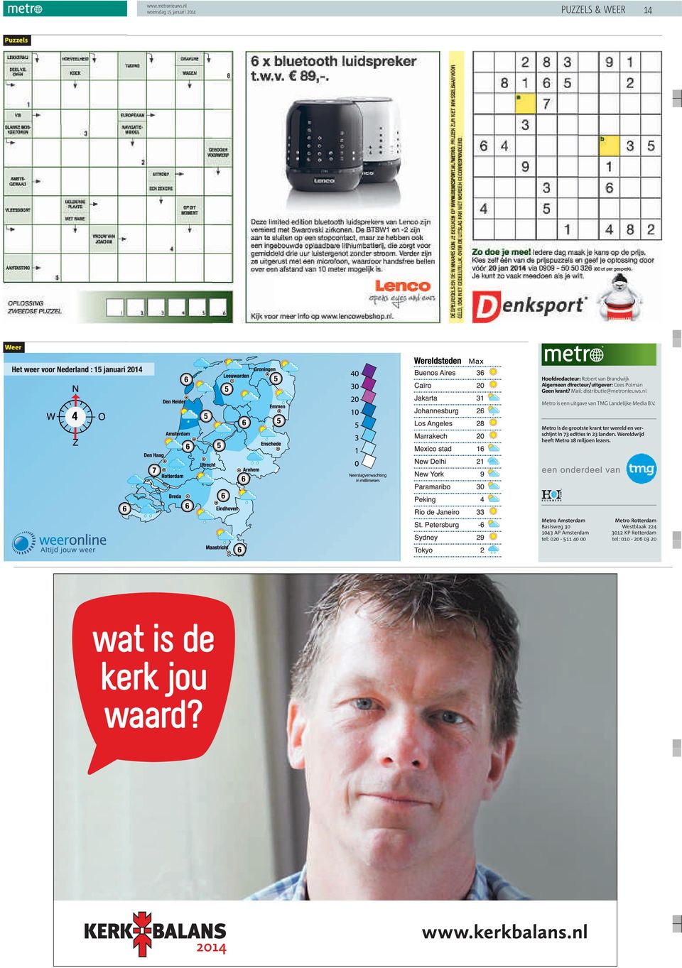 Cees Polman Geen krant? Mail: distributie@metronieuws.nl Metro is een uitgave van TMG Landelijke Media B.V.
