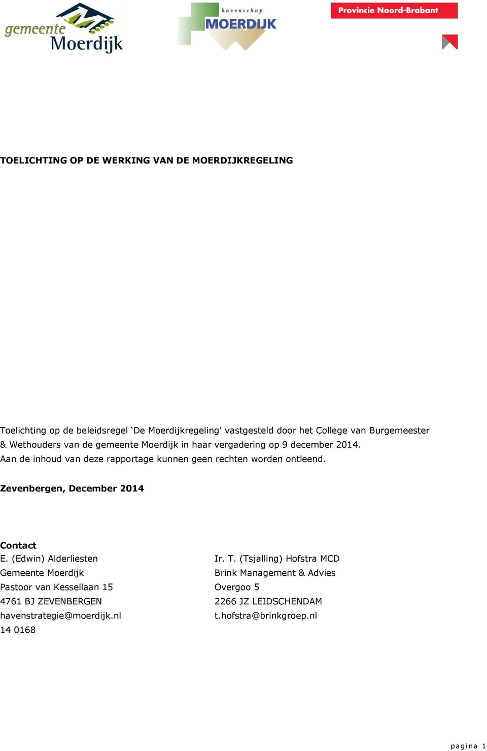 Aan de inhoud van deze rapportage kunnen geen rechten worden ontleend. Zevenbergen, December 2014 Contact E. (Edwin) Alderliesten Ir. T.