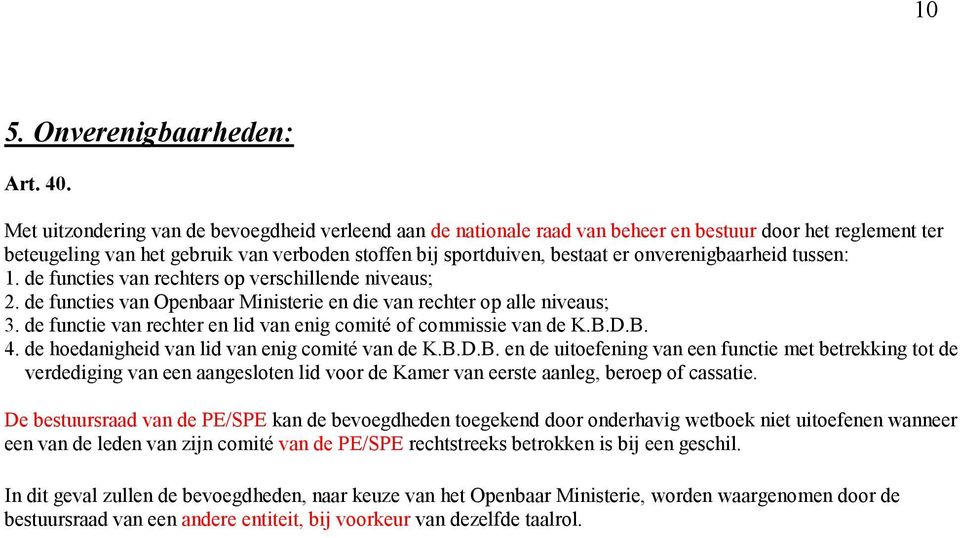 onverenigbaarheid tussen: 1. de functies van rechters op verschillende niveaus; 2. de functies van Openbaar Ministerie en die van rechter op alle niveaus; 3.