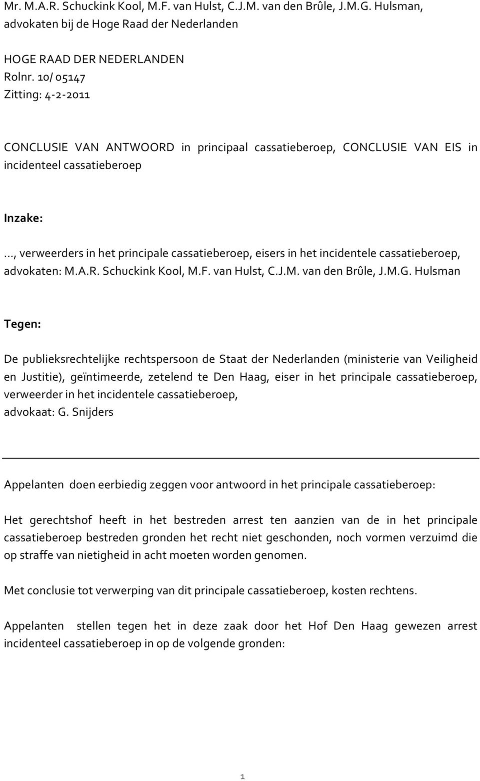 incidentele cassatieberoep, advokaten: M.A.R. Schuckink Kool, M.F. van Hulst, C.J.M. van den Brûle, J.M.G.